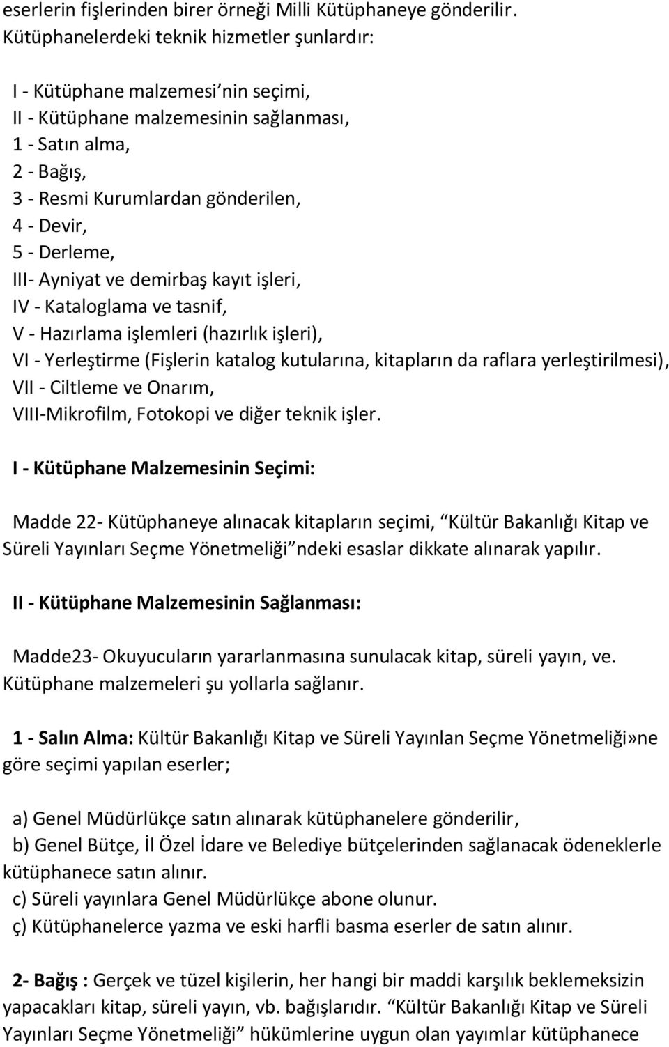 Derleme, III- Ayniyat ve demirbaş kayıt işleri, IV - Kataloglama ve tasnif, V - Hazırlama işlemleri (hazırlık işleri), VI - Yerleştirme (Fişlerin katalog kutularına, kitapların da raflara