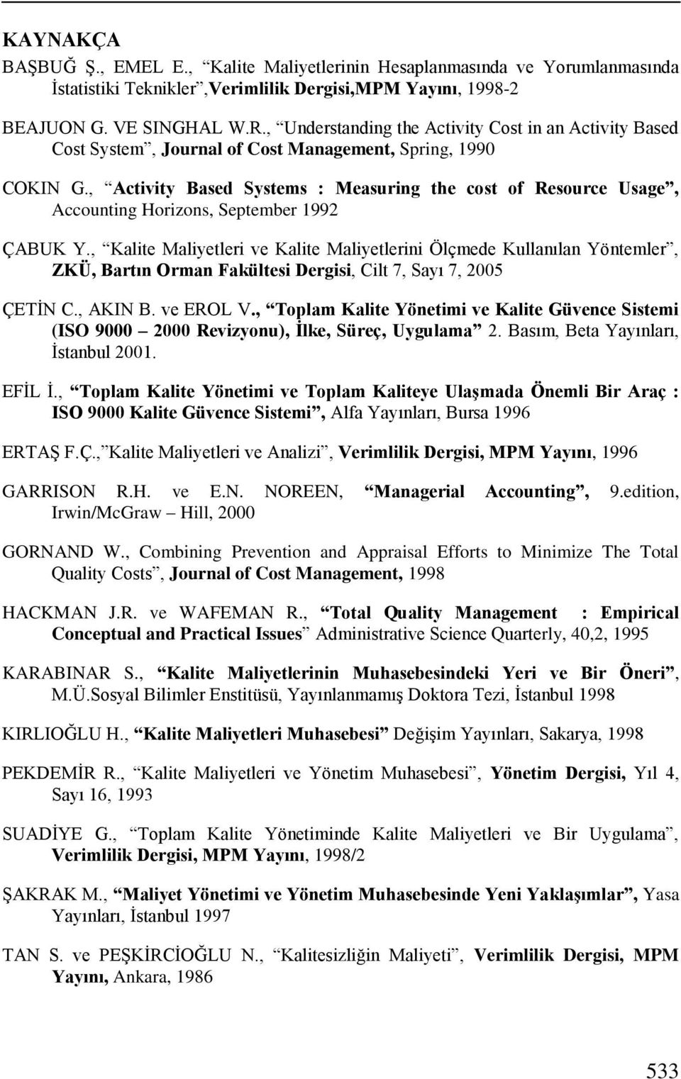 , Activity Based Systems : Measuring the cost of Resource Usage, Accounting Horizons, September 1992 ÇABUK Y.