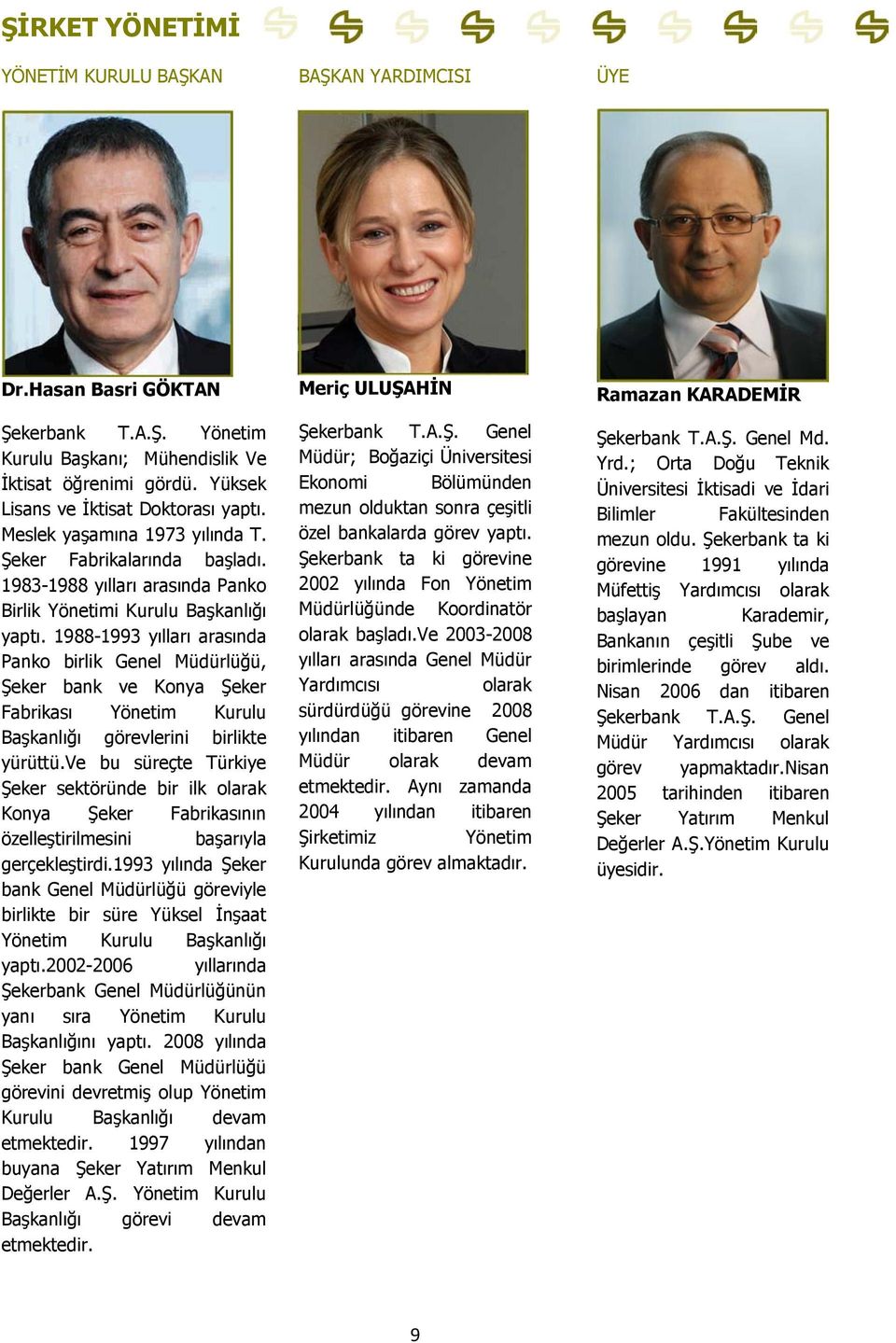 1988-1993 yılları arasında Panko birlik Genel Müdürlüğü, Şeker bank ve Konya Şeker Fabrikası Yönetim Kurulu Başkanlığı görevlerini birlikte yürüttü.