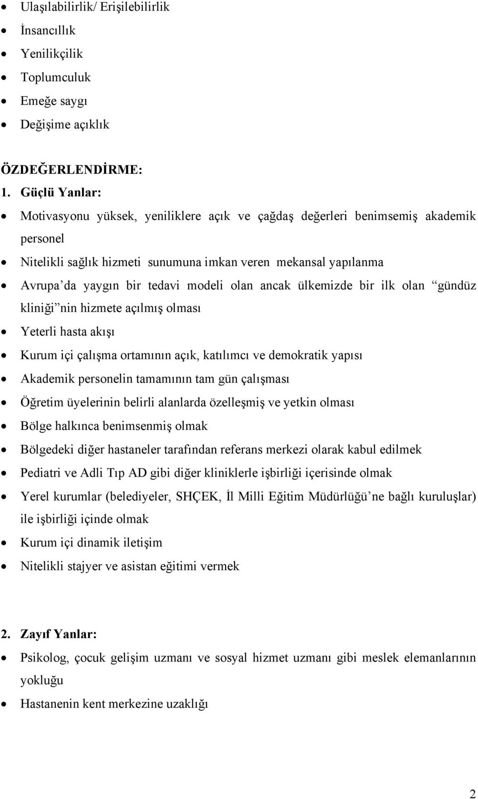 olan ancak ülkemizde bir ilk olan gündüz kliniği nin hizmete açılmış olması Yeterli hasta akışı Kurum içi çalışma ortamının açık, katılımcı ve demokratik yapısı Akademik personelin tamamının tam gün