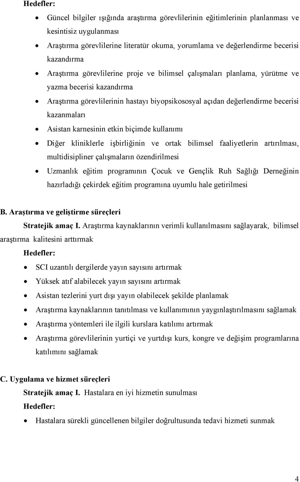 karnesinin etkin biçimde kullanımı Diğer kliniklerle işbirliğinin ve ortak bilimsel faaliyetlerin artırılması, multidisipliner çalışmaların özendirilmesi Uzmanlık eğitim programının Çocuk ve Gençlik