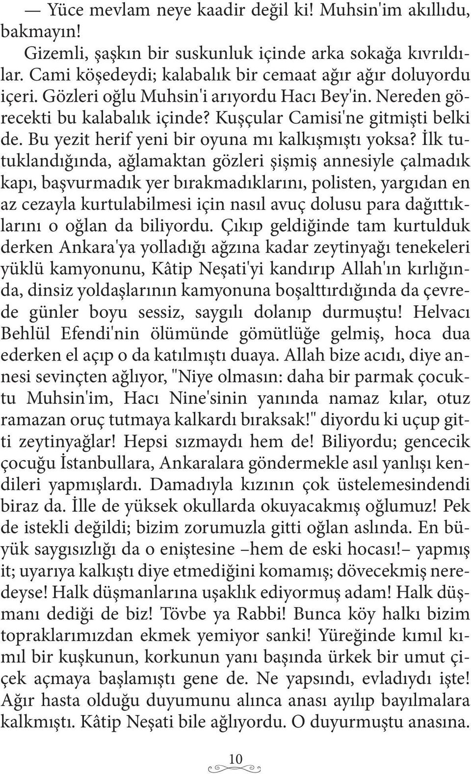 İlk tutuklandığında, ağlamaktan gözleri şişmiş annesiyle çalmadık kapı, başvurmadık yer bırakmadıklarını, polisten, yargıdan en az cezayla kurtulabilmesi için nasıl avuç dolusu para dağıttıklarını o