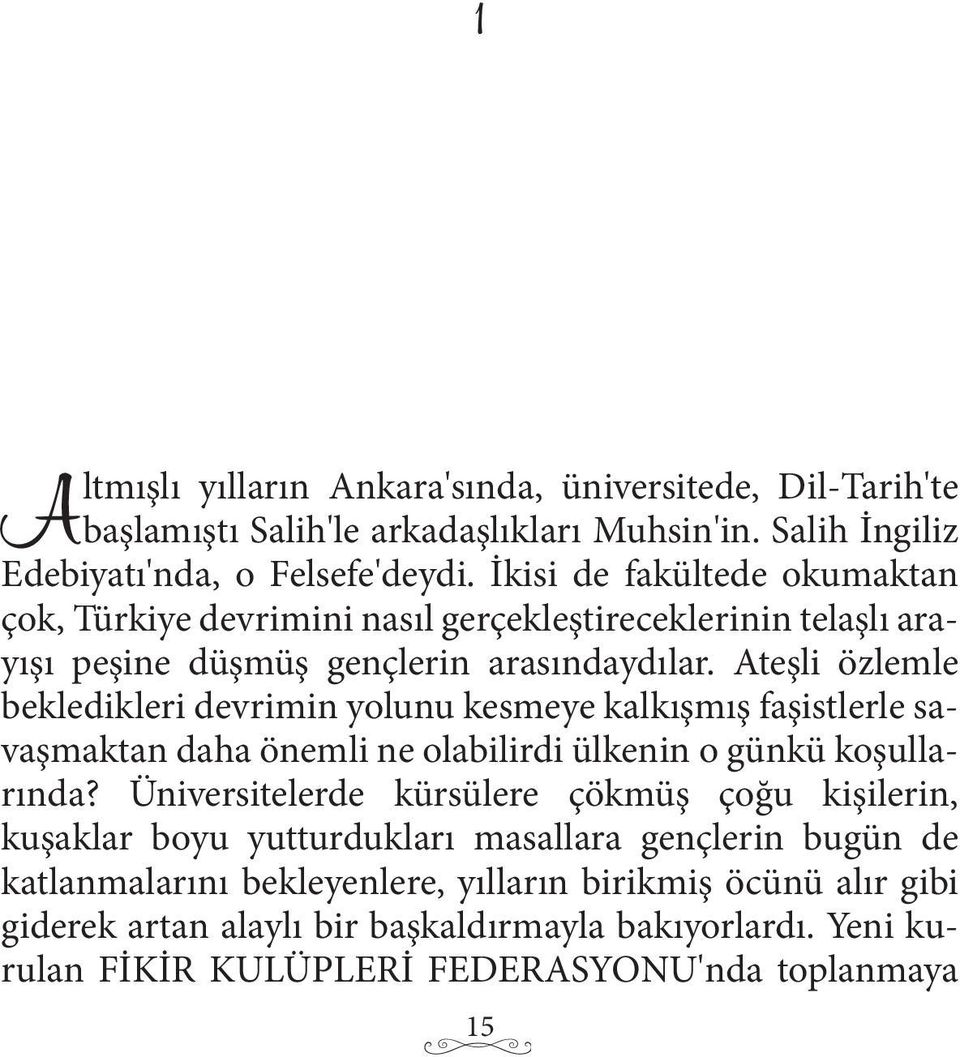 Ateşli özlemle bekledikleri devrimin yolunu kesmeye kalkışmış faşistlerle savaşmaktan daha önemli ne olabilirdi ülkenin o günkü koşullarında?