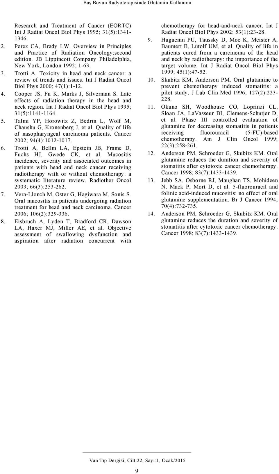 (1):1-12. 4. Cooper JS, Fu K, Marks J, Silverman S. Late effects of radiation therapy in the head and neck region. Int J Radiat Oncol Biol Phys 1995; 31(5):1141-1164. 5.