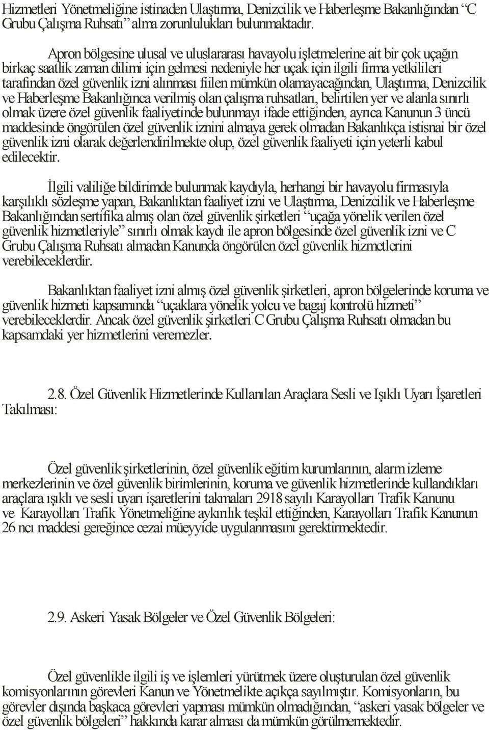 izni alınması fiilen mümkün olamayacağından, Ulaştırma, Denizcilik ve Haberleşme Bakanlığınca verilmiş olan çalışma ruhsatları, belirtilen yer ve alanla sınırlı olmak üzere özel güvenlik faaliyetinde