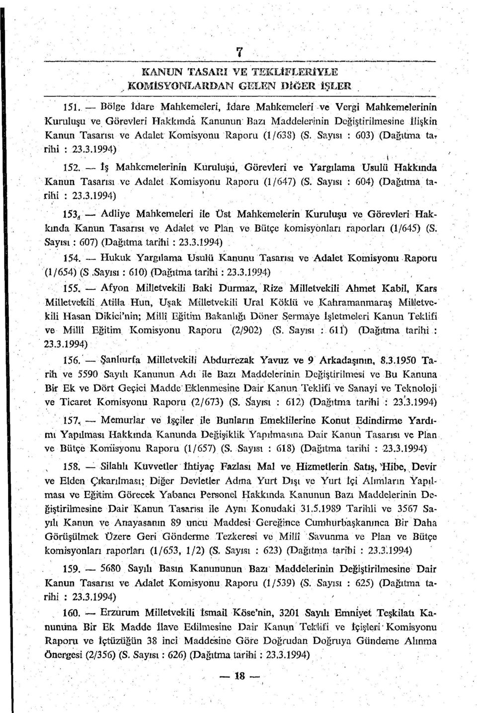 (S. Sayısı : 603) (Dağılma tar rihi : 23.3.1994).. ' ' - i '. -.. ' 152. İş Mahkemelerinin Kuruluşu, Görevleri ve Yargılama Usulü Hakkında Kanun Tasarısı ve Adalet Komisyonu Raporu (1/647) (S.