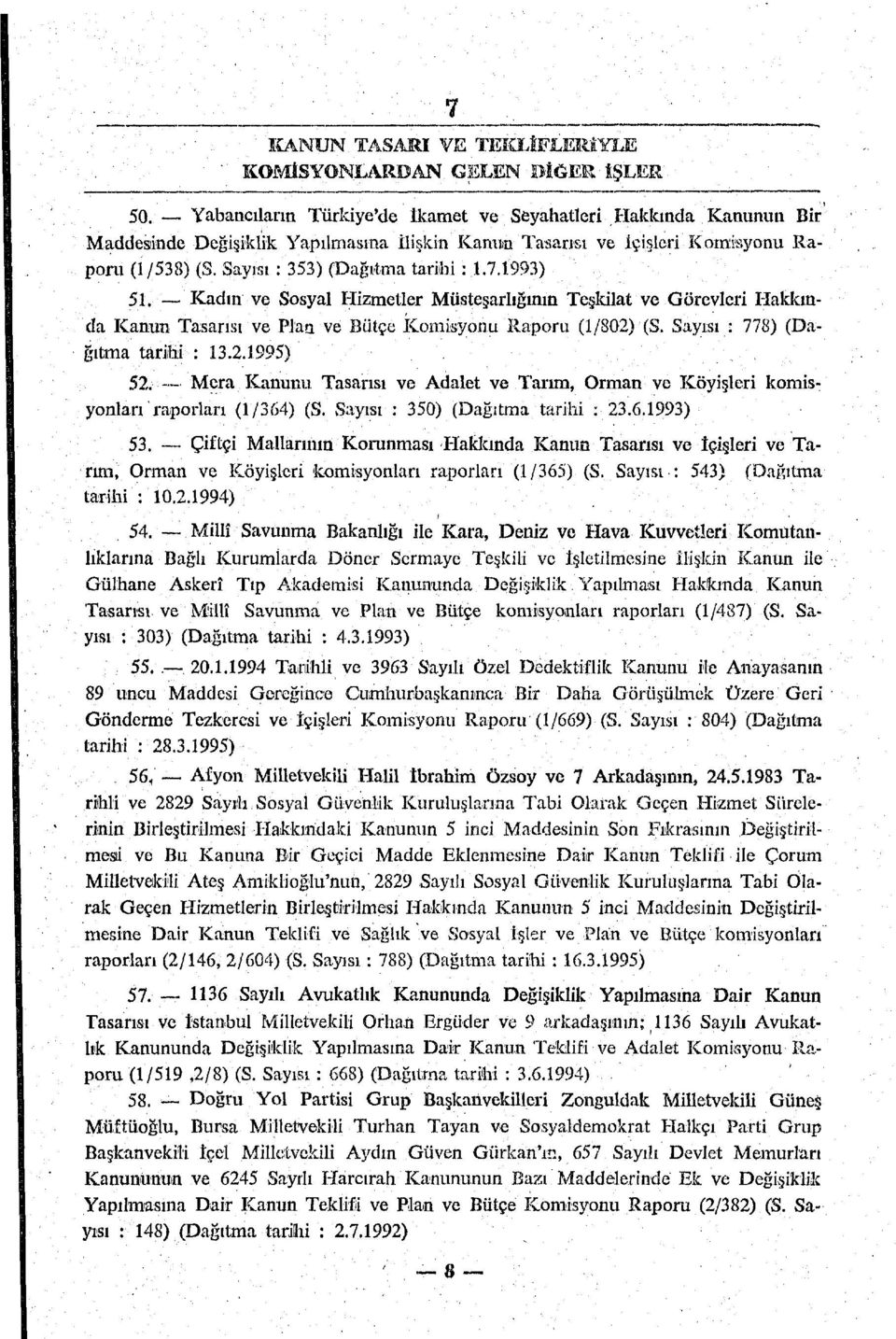 7;İ993) 5i. Kadın ve Sosyal Hizmetler Müsteşarlığının Teşkilat ve Görevleri Hakkında Kanun Tasarısı ve Plan ve Bütçe Komisyonu Raporu (1/802) (S. Sayısı : 778) (Dağıtma tarihi : 13.2.1995) 52.