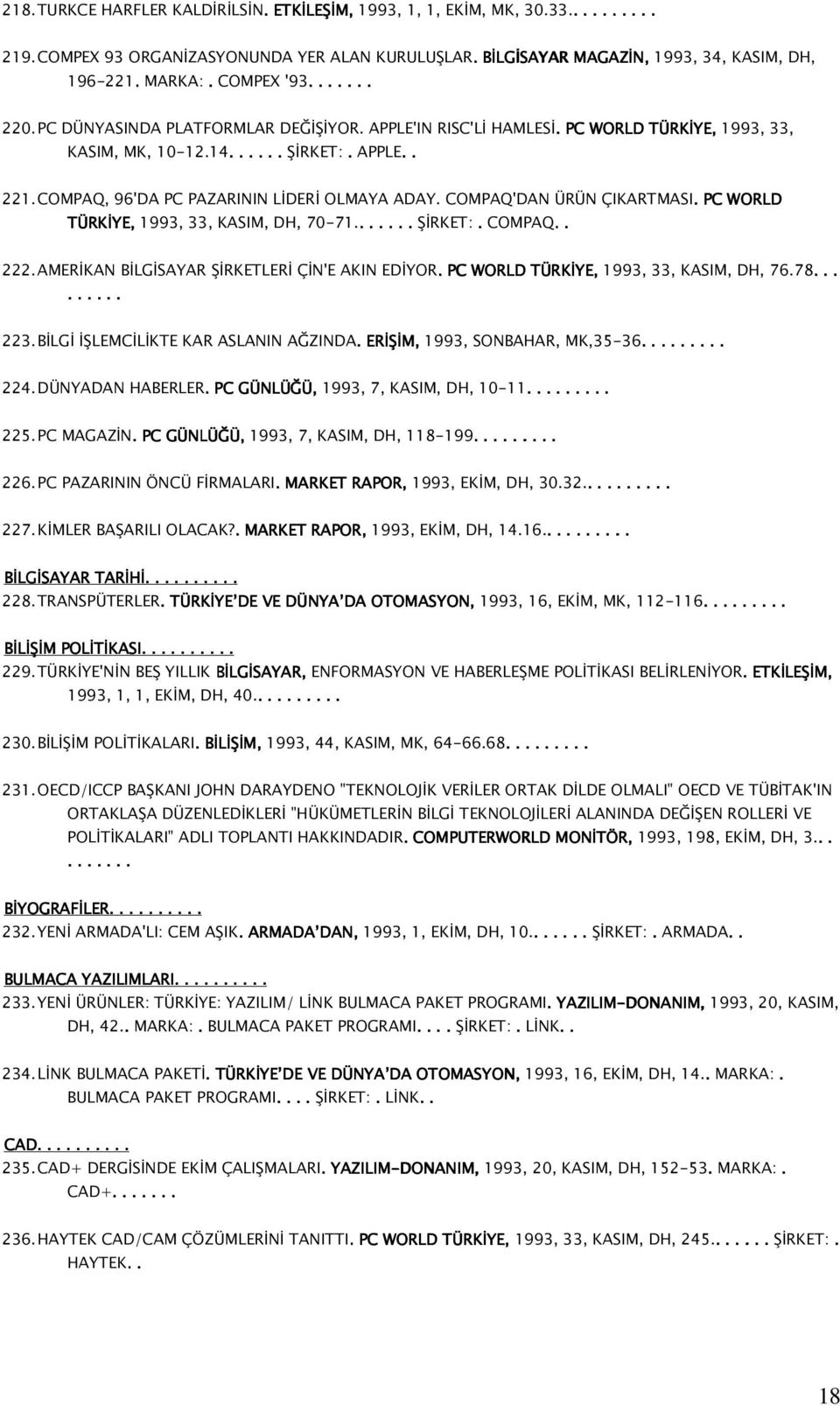 COMPAQ, 96'DA PC PAZARININ LİDERİ OLMAYA ADAY. COMPAQ'DAN ÜRÜN ÇIKARTMASI.. PC WORLD TÜRKİYE, 1993, 33, KASIM, DH, 70-71........ ŞİRKET:. COMPAQ... 222.