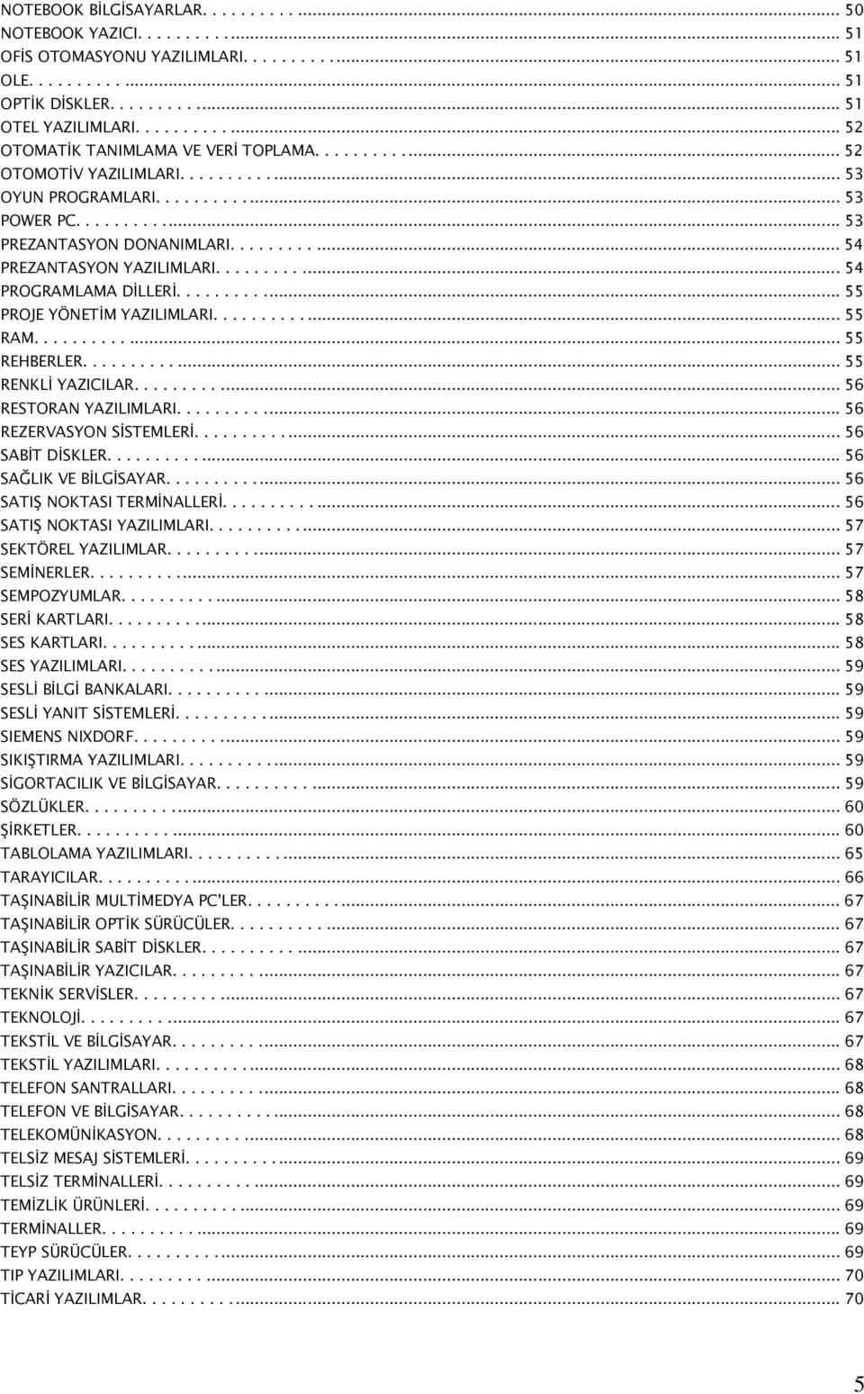 ........... 54 PREZANTASYON YAZILIMLARI............ 54 PROGRAMLAMA DİLLERİ............ 55 PROJE YÖNETİM YAZILIMLARI............. 55 RAM............. 55 REHBERLER............. 55 RENKLİ YAZICILAR.