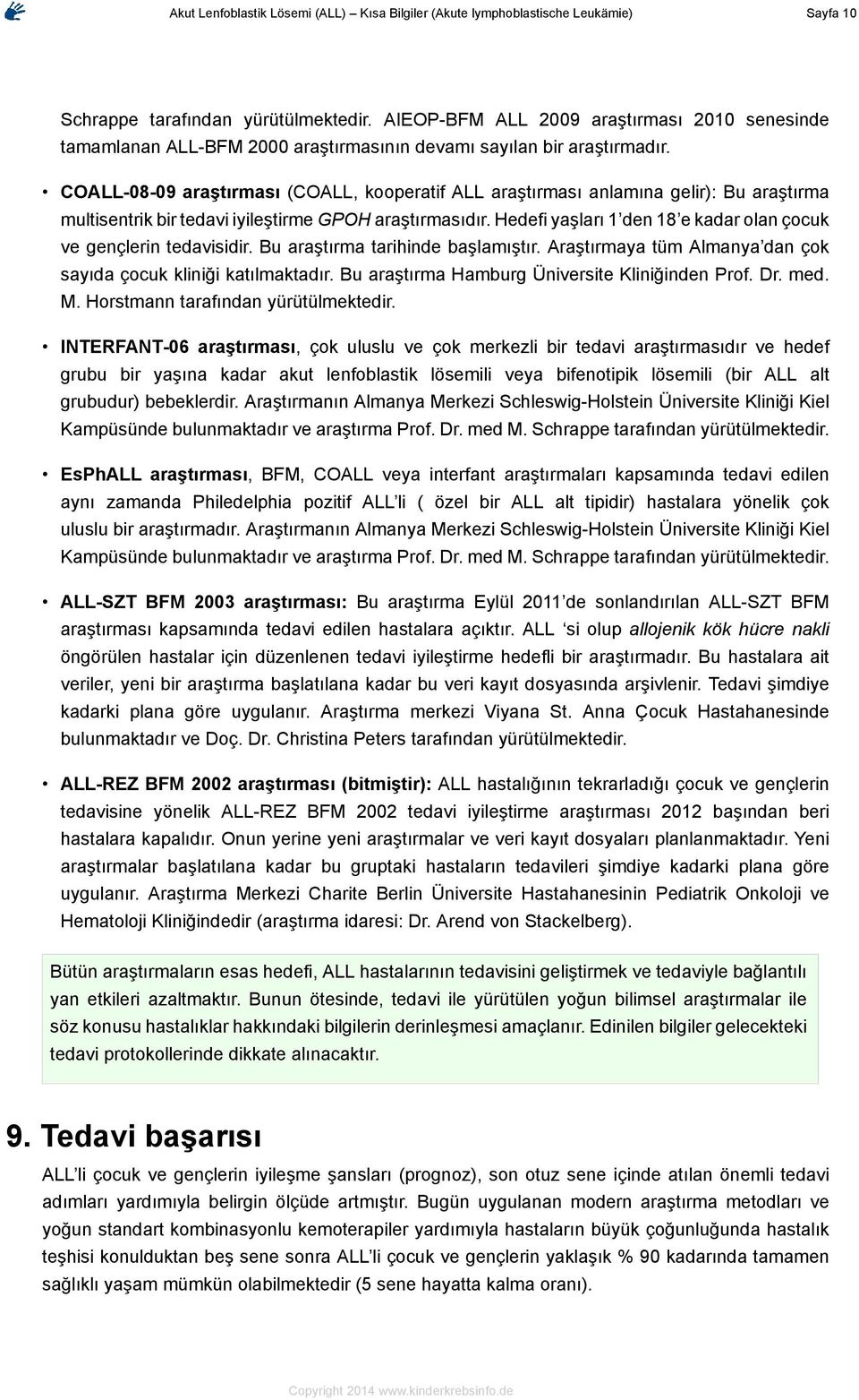 COALL-08-09 araştırması (COALL, kooperatif ALL araştırması anlamına gelir): Bu araştırma multisentrik bir tedavi iyileştirme GPOH araştırmasıdır.