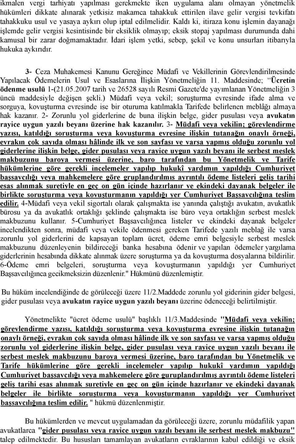 Kaldı ki, itiraza konu işlemin dayanağı işlemde gelir vergisi kesintisinde bir eksiklik olmayıp; eksik stopaj yapılması durumunda dahi kamusal bir zarar doğmamaktadır.