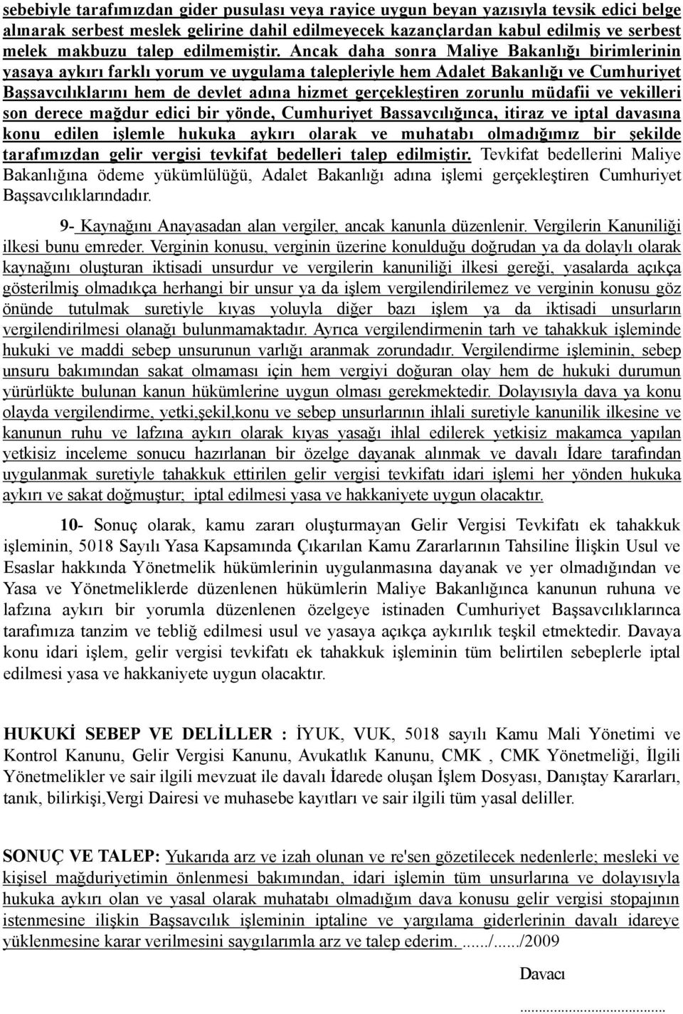 Ancak daha sonra Maliye Bakanlığı birimlerinin yasaya aykırı farklı yorum ve uygulama talepleriyle hem Adalet Bakanlığı ve Cumhuriyet Başsavcılıklarını hem de devlet adına hizmet gerçekleştiren