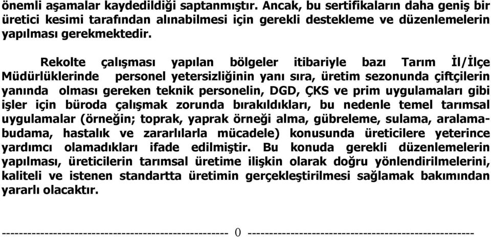 prim uygulamaları gibi işler için büroda çalışmak zorunda bırakıldıkları, bu nedenle temel tarımsal uygulamalar (örneğin; toprak, yaprak örneği alma, gübreleme, sulama, aralamabudama, hastalık ve