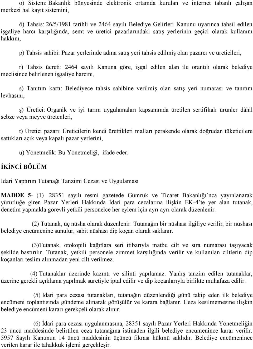 pazarcı ve üreticileri, r) Tahsis ücreti: 2464 sayılı Kanuna göre, işgal edilen alan ile orantılı olarak belediye meclisince belirlenen işgaliye harcını, s) Tanıtım kartı: Belediyece tahsis sahibine