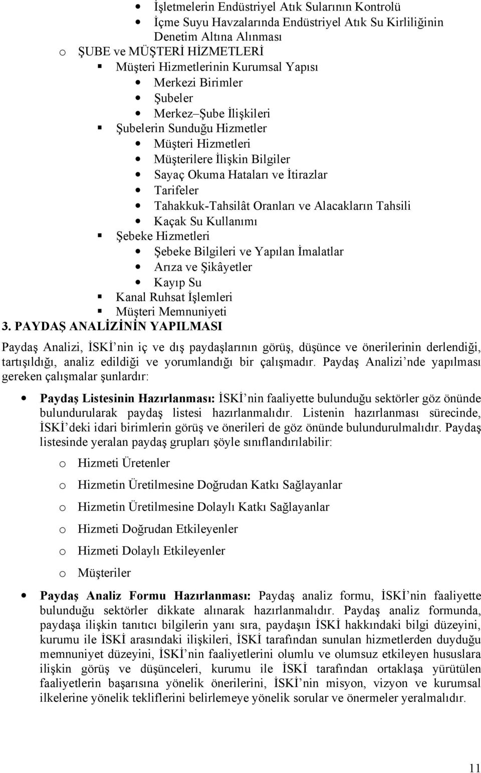 Alacakların Tahsili Kaçak Su Kullanımı Şebeke Hizmetleri Şebeke Bilgileri ve Yapılan İmalatlar Arıza ve Şikâyetler Kayıp Su Kanal Ruhsat İşlemleri Müşteri Memnuniyeti 3.