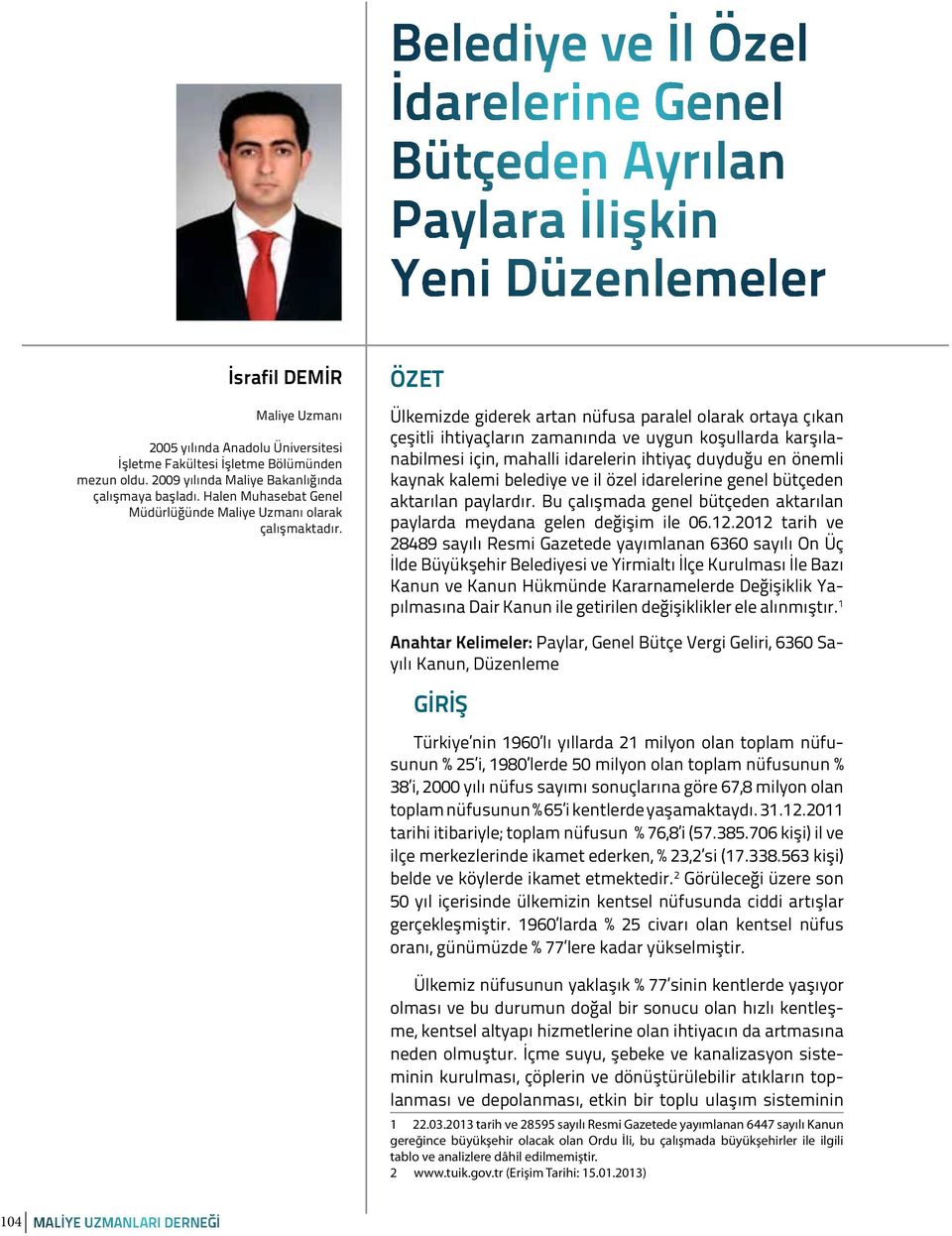 ÖZET Ülkemizde giderek artan nüfusa paralel olarak ortaya çıkan çeşitli ihtiyaçların zamanında ve uygun koşullarda karşılanabilmesi için, mahalli idarelerin ihtiyaç duyduğu en önemli kaynak kalemi