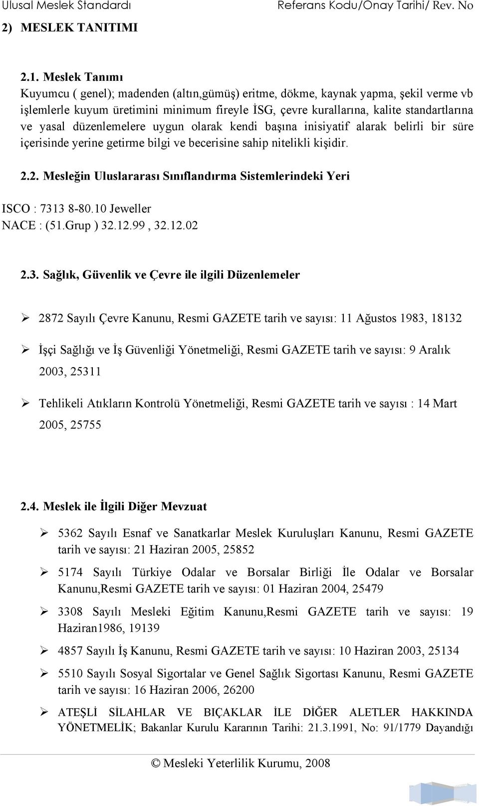 düzenlemelere uygun olarak kendi başına inisiyatif alarak belirli bir süre içerisinde yerine getirme bilgi ve becerisine sahip nitelikli kişidir. 2.