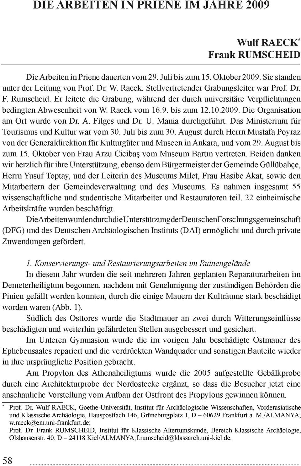 Die Organisation am Ort wurde von Dr. A. Filges und Dr. U. Mania durchgeführt. Das Ministerium für Tourismus und Kultur war vom 30. Juli bis zum 30.