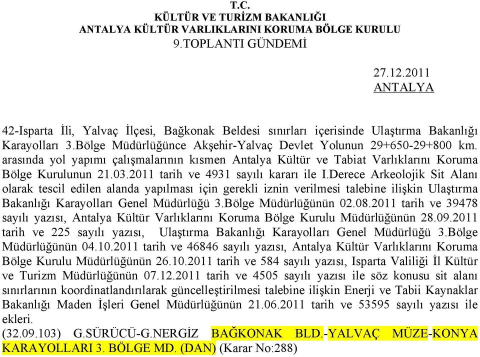 Derece Arkeolojik Sit Alanı olarak tescil edilen alanda yapılması için gerekli iznin verilmesi talebine ilişkin Ulaştırma Bakanlığı Karayolları Genel Müdürlüğü 3.Bölge Müdürlüğünün 02.08.