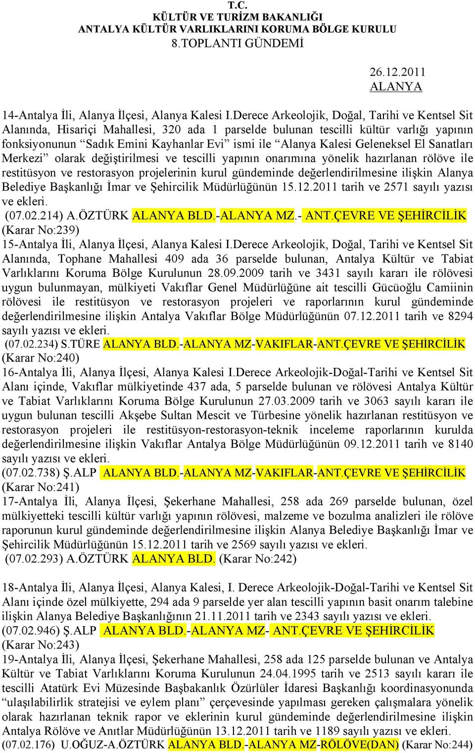 Geleneksel El Sanatları Merkezi olarak değiştirilmesi ve tescilli yapının onarımına yönelik hazırlanan rölöve ile restitüsyon ve restorasyon projelerinin kurul gündeminde değerlendirilmesine ilişkin