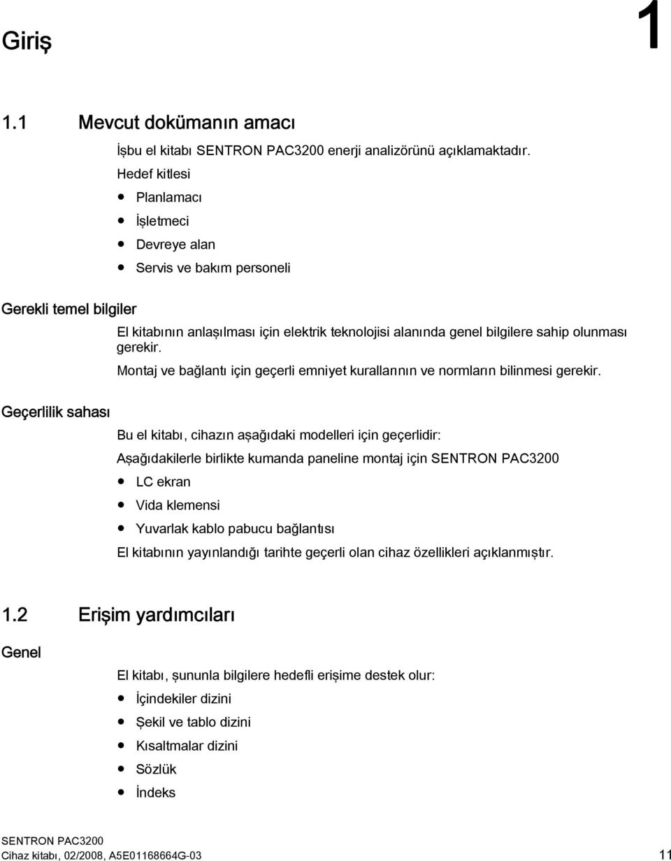 Montaj ve bağlantı için geçerli emniyet kurallarının ve normların bilinmesi gerekir.