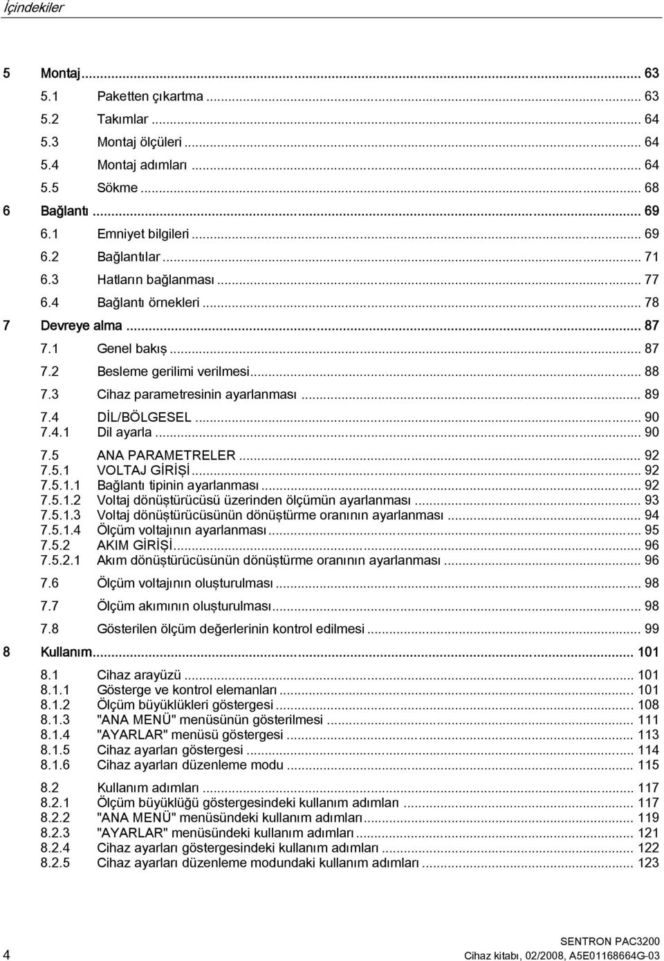 4 DİL/BÖLGESEL... 90 7.4.1 Dil ayarla... 90 7.5 ANA PARAMETRELER... 92 7.5.1 VOLTAJ GİRİŞİ... 92 7.5.1.1 Bağlantı tipinin ayarlanması... 92 7.5.1.2 Voltaj dönüştürücüsü üzerinden ölçümün ayarlanması.