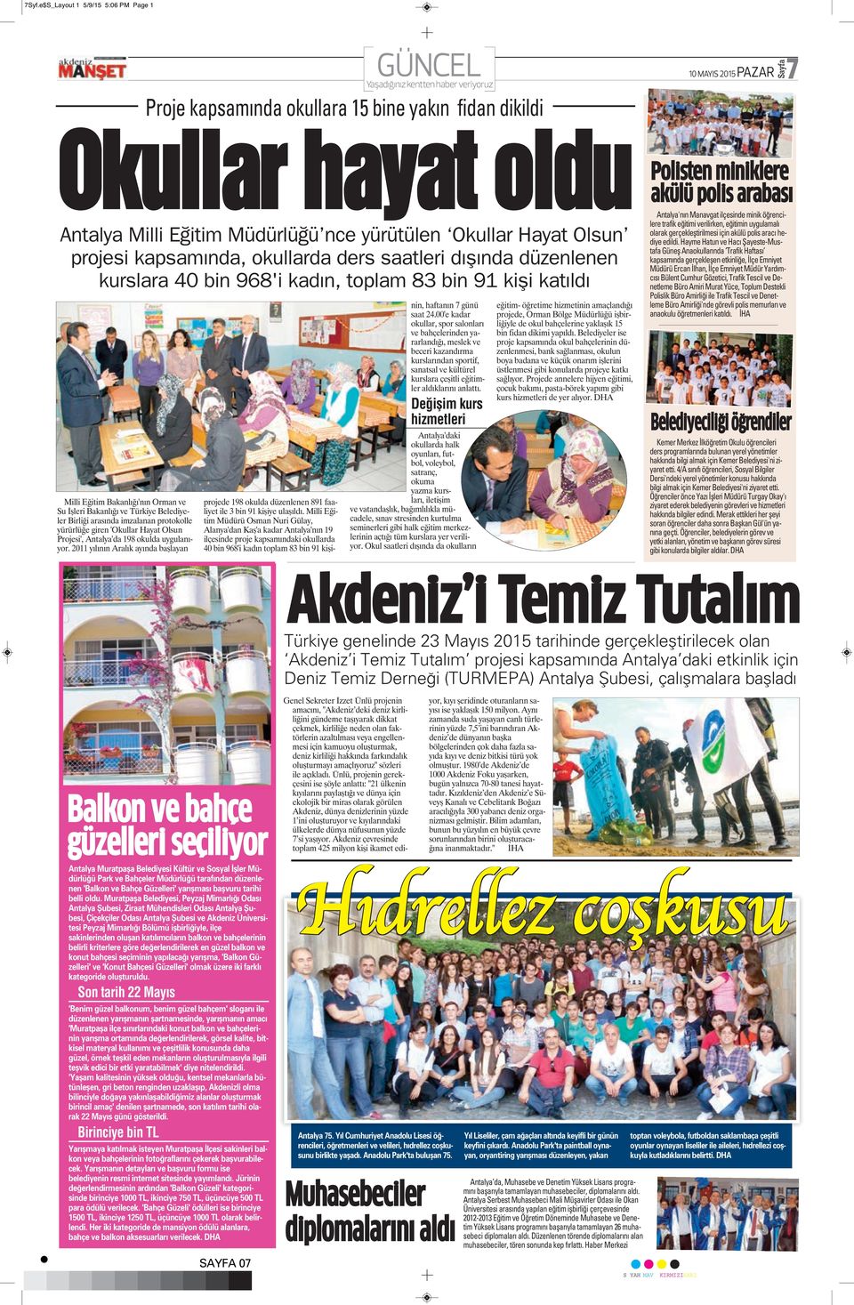 2011 yılının Aralık ayında başlayan GÜNCEL Proje kapsamında okullara 15 bine yakın fidan dikildi Okullar hayat oldu Antalya Milli Eğitim Müdürlüğü nce yürütülen Okullar Hayat Olsun projesi
