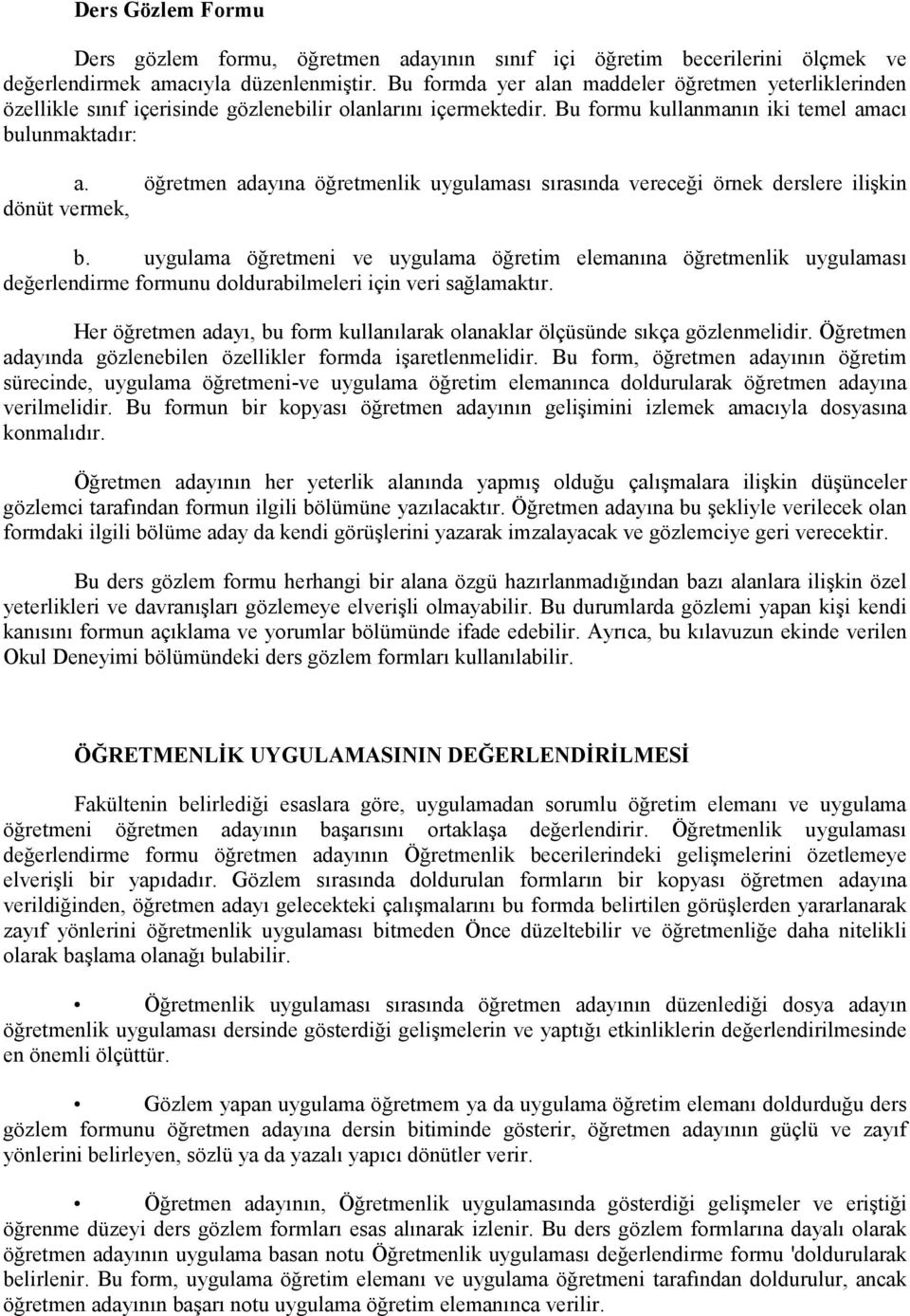 öğretmen adayına öğretmenlik uygulaması sırasında vereceği örnek derslere ilişkin dönüt vermek, b.