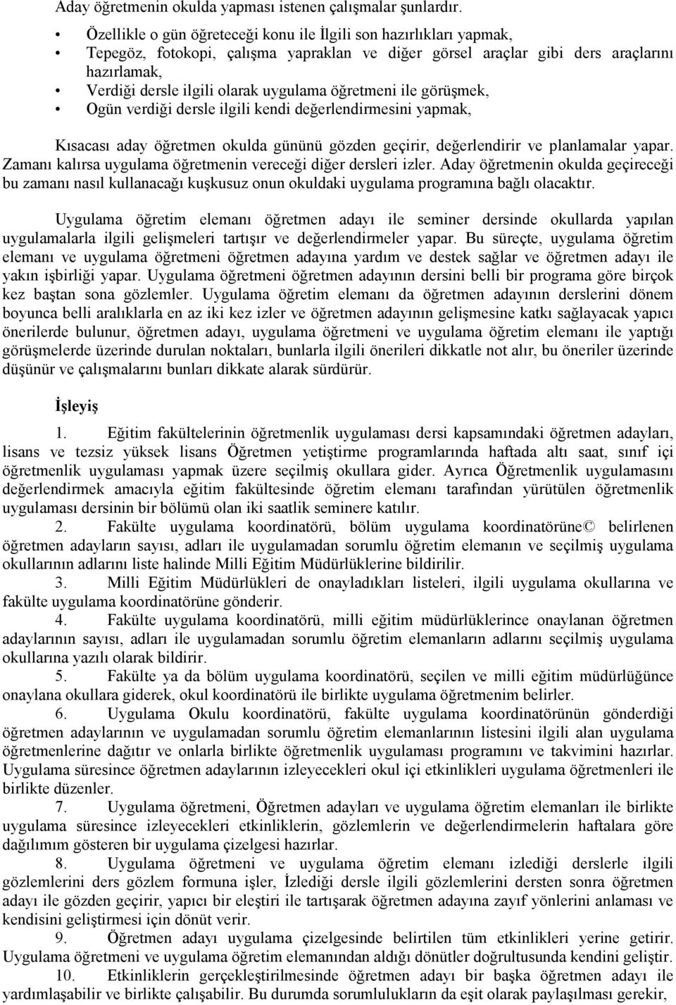 öğretmeni ile görüşmek, Ogün verdiği dersle ilgili kendi değerlendirmesini yapmak, Kısacası aday öğretmen okulda gününü gözden geçirir, değerlendirir ve planlamalar yapar.