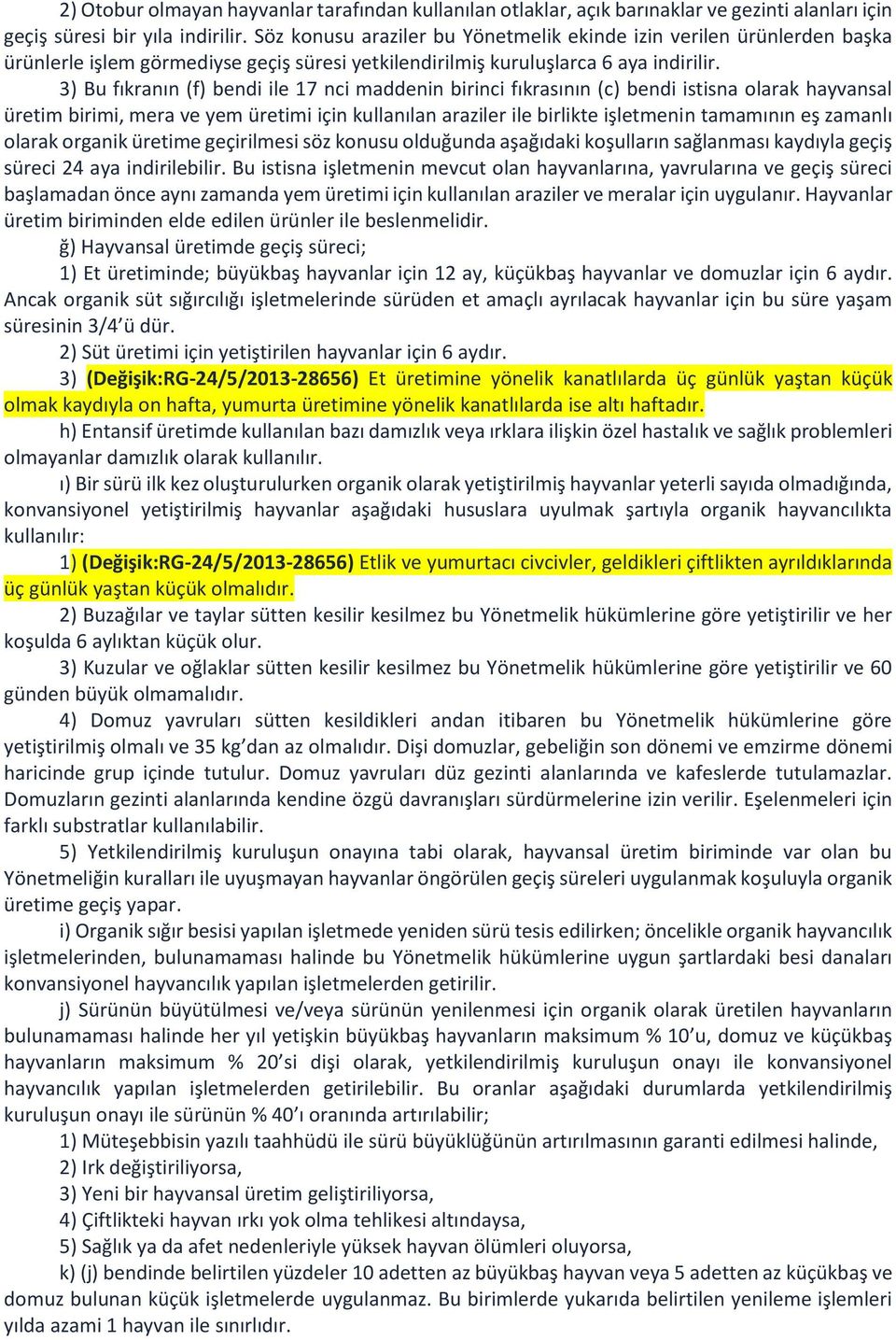 3) Bu fıkranın (f) bendi ile 17 nci maddenin birinci fıkrasının (c) bendi istisna olarak hayvansal üretim birimi, mera ve yem üretimi için kullanılan araziler ile birlikte işletmenin tamamının eş