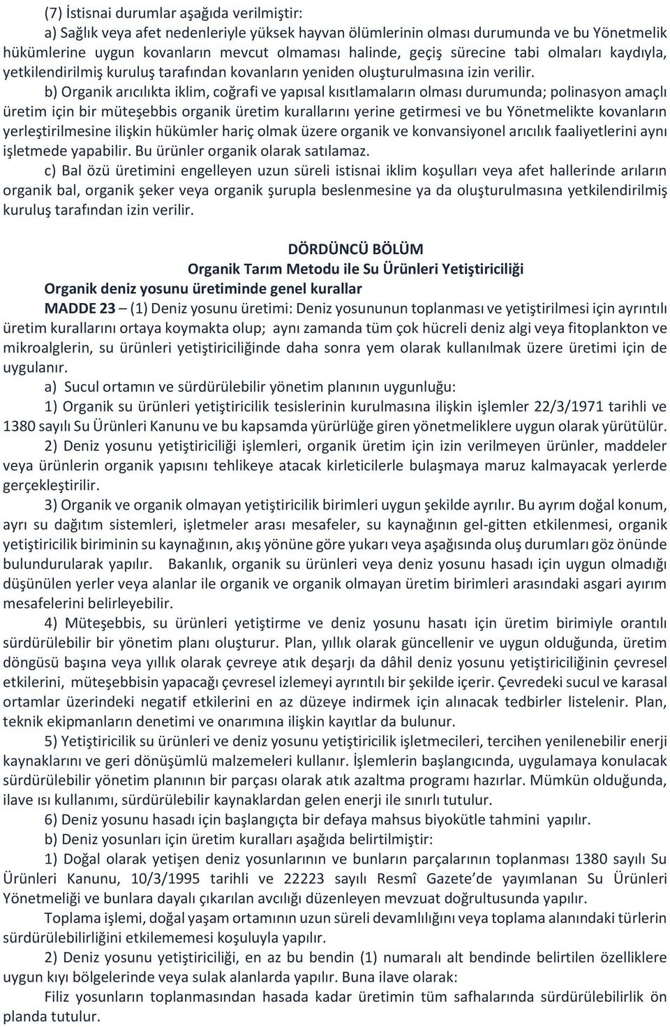 b) Organik arıcılıkta iklim, coğrafi ve yapısal kısıtlamaların olması durumunda; polinasyon amaçlı üretim için bir müteşebbis organik üretim kurallarını yerine getirmesi ve bu Yönetmelikte kovanların