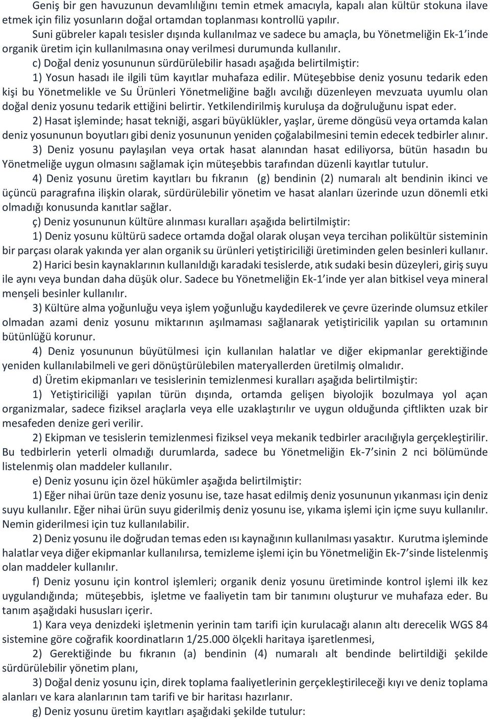 c) Doğal deniz yosununun sürdürülebilir hasadı aşağıda belirtilmiştir: 1) Yosun hasadı ile ilgili tüm kayıtlar muhafaza edilir.