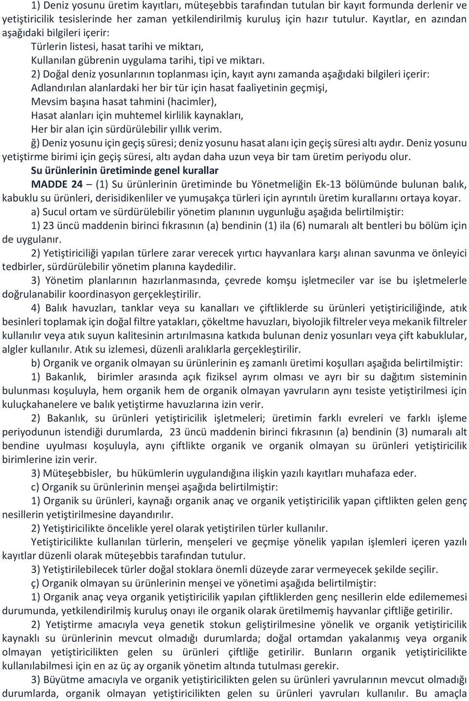 2) Doğal deniz yosunlarının toplanması için, kayıt aynı zamanda aşağıdaki bilgileri içerir: Adlandırılan alanlardaki her bir tür için hasat faaliyetinin geçmişi, Mevsim başına hasat tahmini