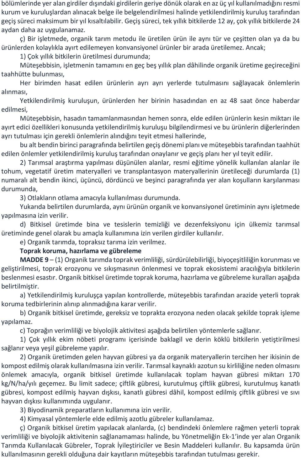 ç) Bir işletmede, organik tarım metodu ile üretilen ürün ile aynı tür ve çeşitten olan ya da bu ürünlerden kolaylıkla ayırt edilemeyen konvansiyonel ürünler bir arada üretilemez.