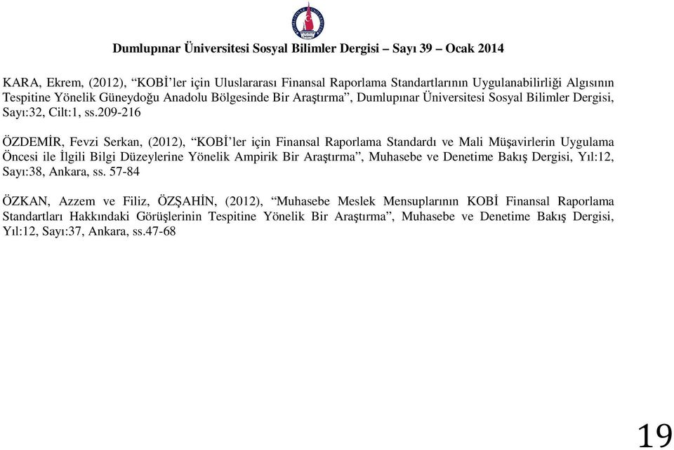 209-216 ÖZDEMİR, Fevzi Serkan, (2012), KOBİ ler için Finansal Raporlama Standardı ve Mali Müşavirlerin Uygulama Öncesi ile İlgili Bilgi Düzeylerine Yönelik Ampirik Bir Araştırma,