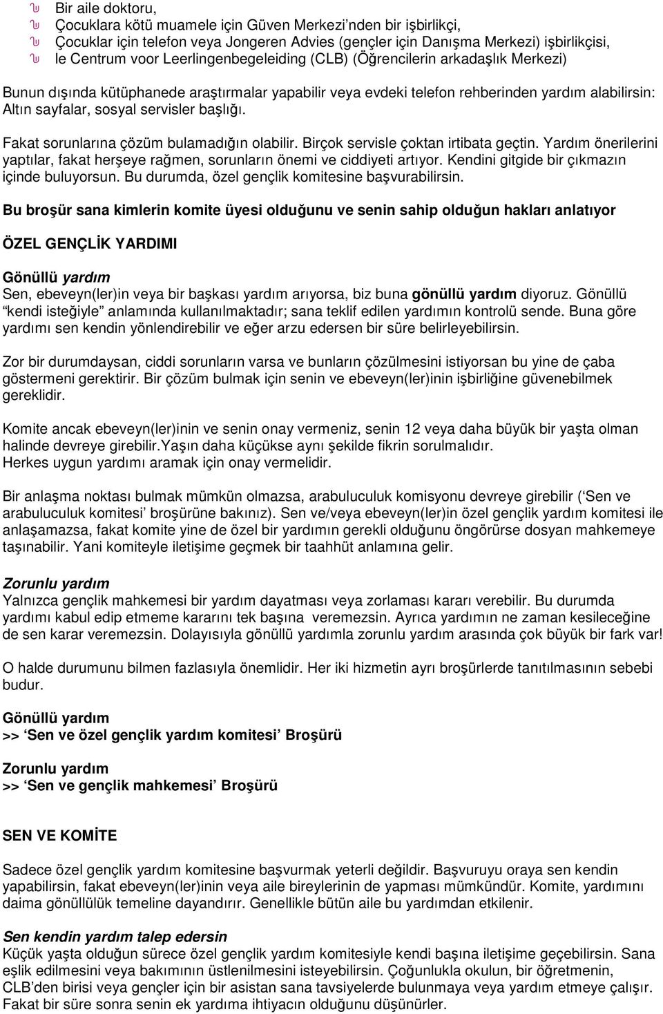 başlığı. Fakat sorunlarına çözüm bulamadığın olabilir. Birçok servisle çoktan irtibata geçtin. Yardım önerilerini yaptılar, fakat herşeye rağmen, sorunların önemi ve ciddiyeti artıyor.