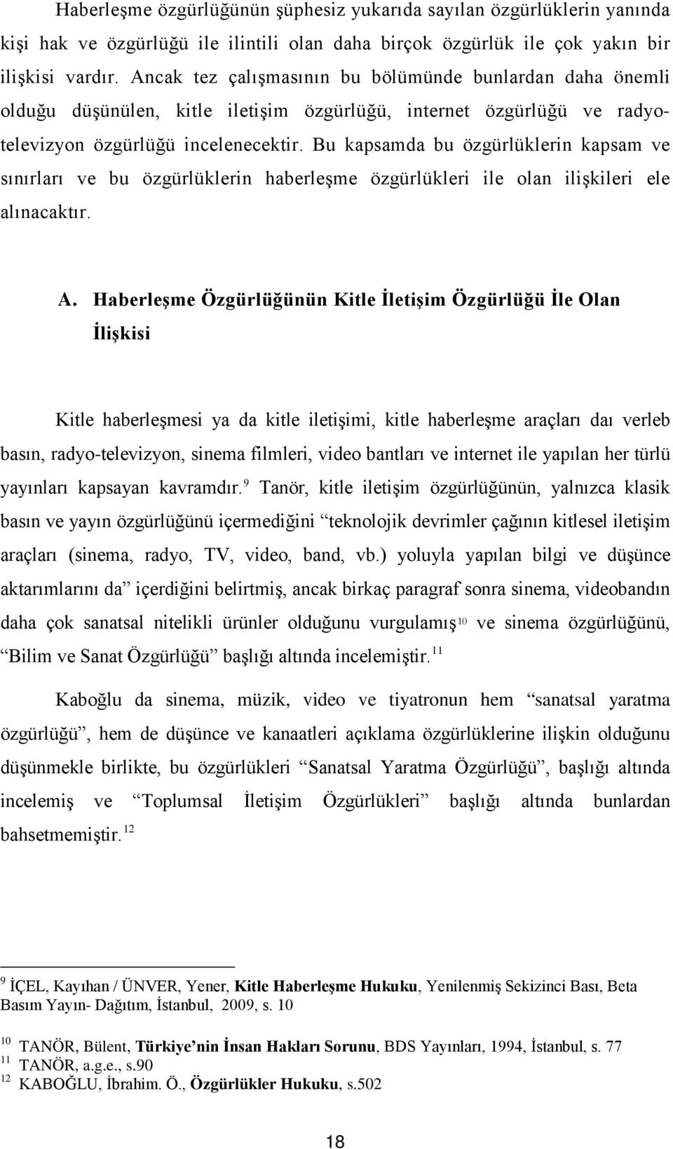 Bu kapsamda bu özgürlüklerin kapsam ve sınırları ve bu özgürlüklerin haberleşme özgürlükleri ile olan ilişkileri ele alınacaktır. A.