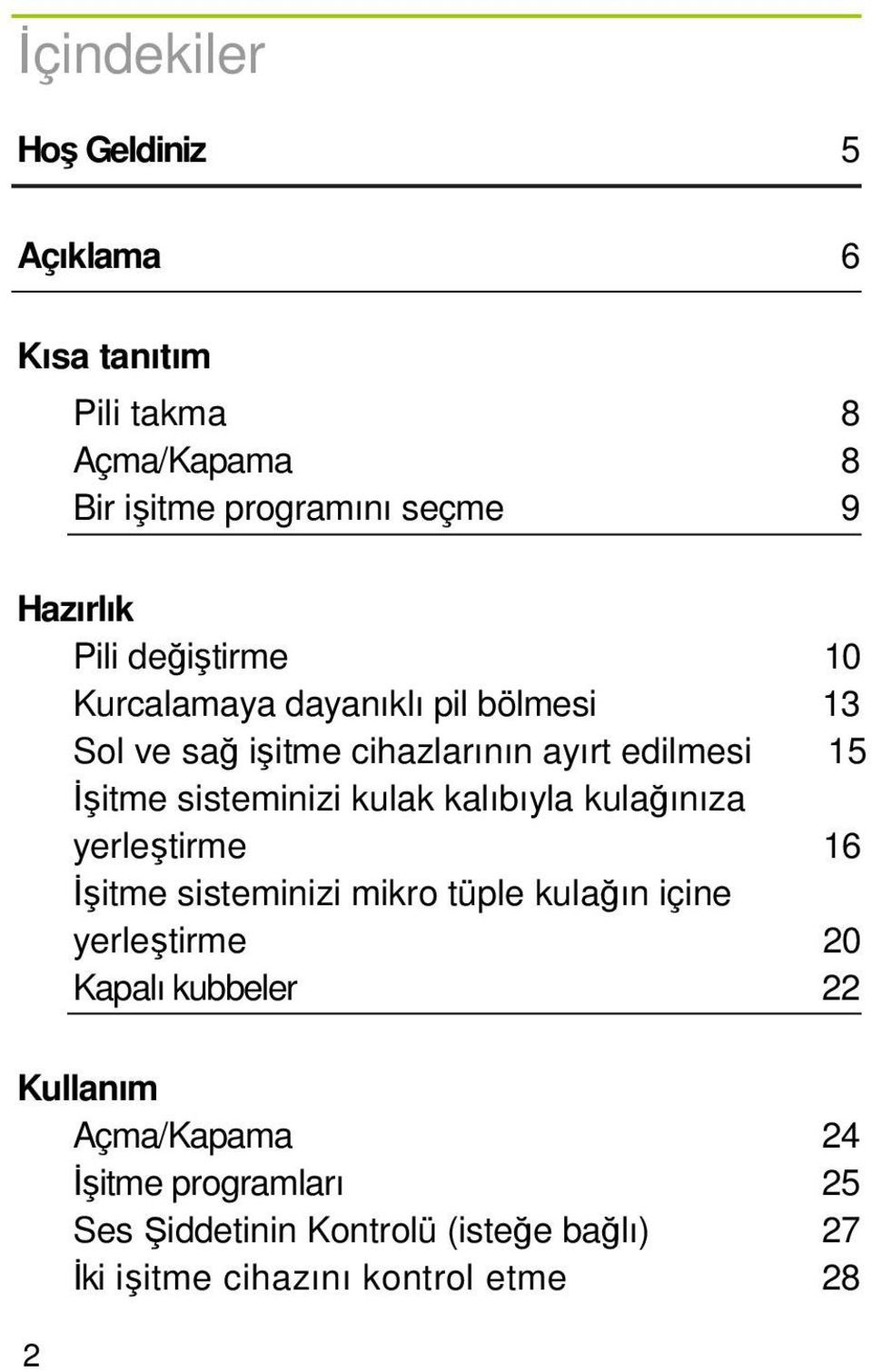 kulak kalıbıyla kulağınıza yerleştirme 16 Đşitme sisteminizi mikro tüple kulağın içine yerleştirme 20 Kapalı kubbeler 22