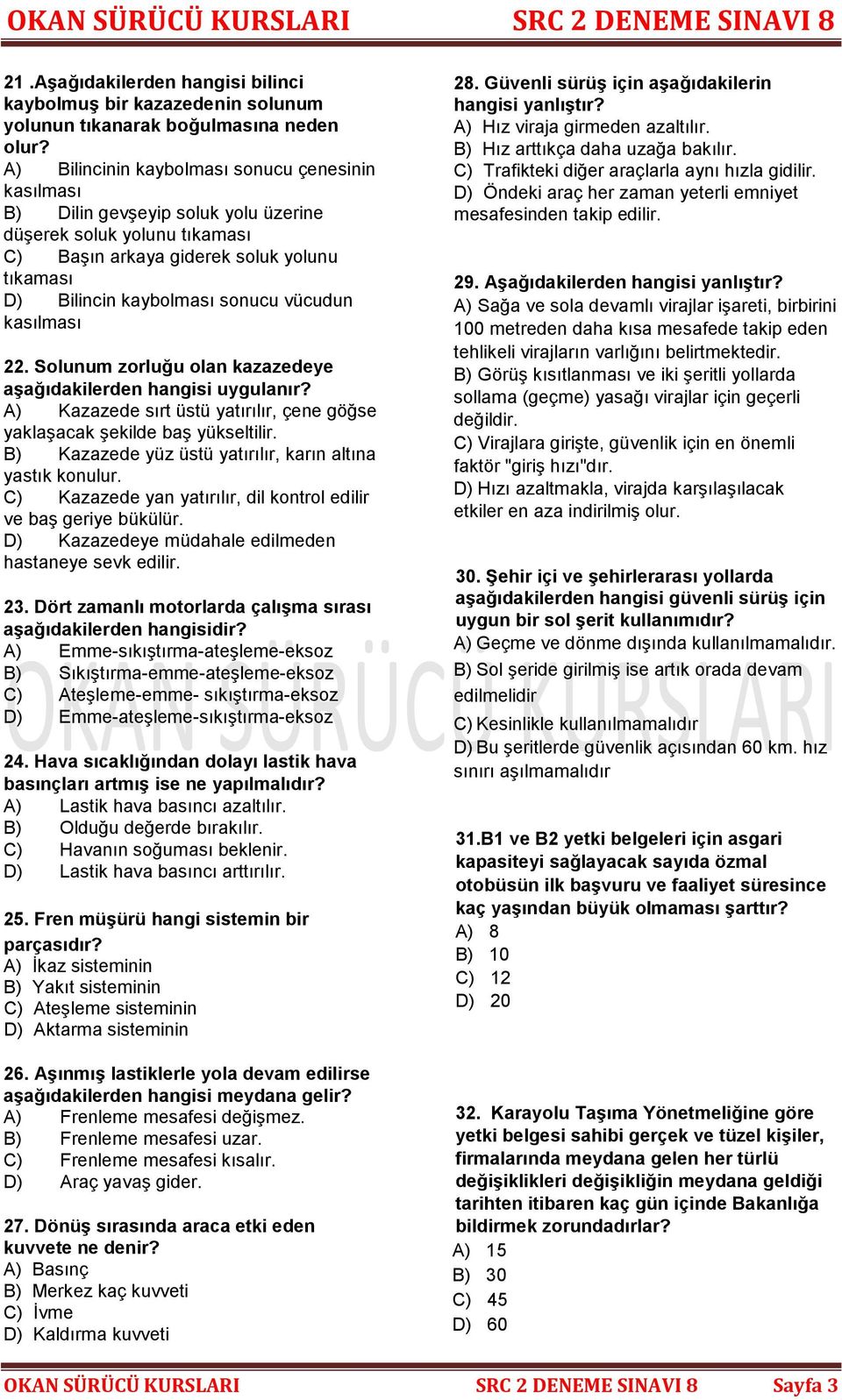 vücudun kasılması 22. Solunum zorluğu olan kazazedeye aşağıdakilerden hangisi uygulanır? A) Kazazede sırt üstü yatırılır, çene göğse yaklaşacak şekilde baş yükseltilir.