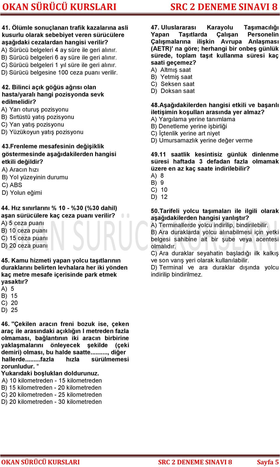 Bilinci açık göğüs ağrısı olan hasta/yaralı hangi pozisyonda sevk edilmelidir? A) Yarı oturuş pozisyonu B) Sırtüstü yatış pozisyonu C) Yan yatış pozisyonu D) Yüzükoyun yatış pozisyonu 43.