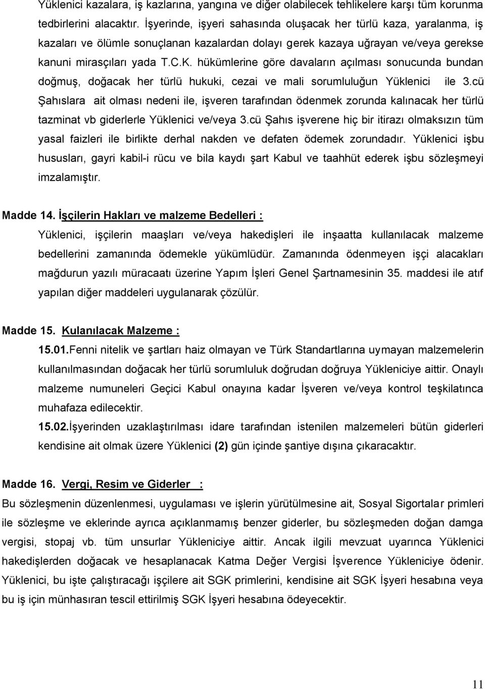 hükümlerine göre davaların açılması sonucunda bundan doğmuş, doğacak her türlü hukuki, cezai ve mali sorumluluğun Yüklenici ile 3.