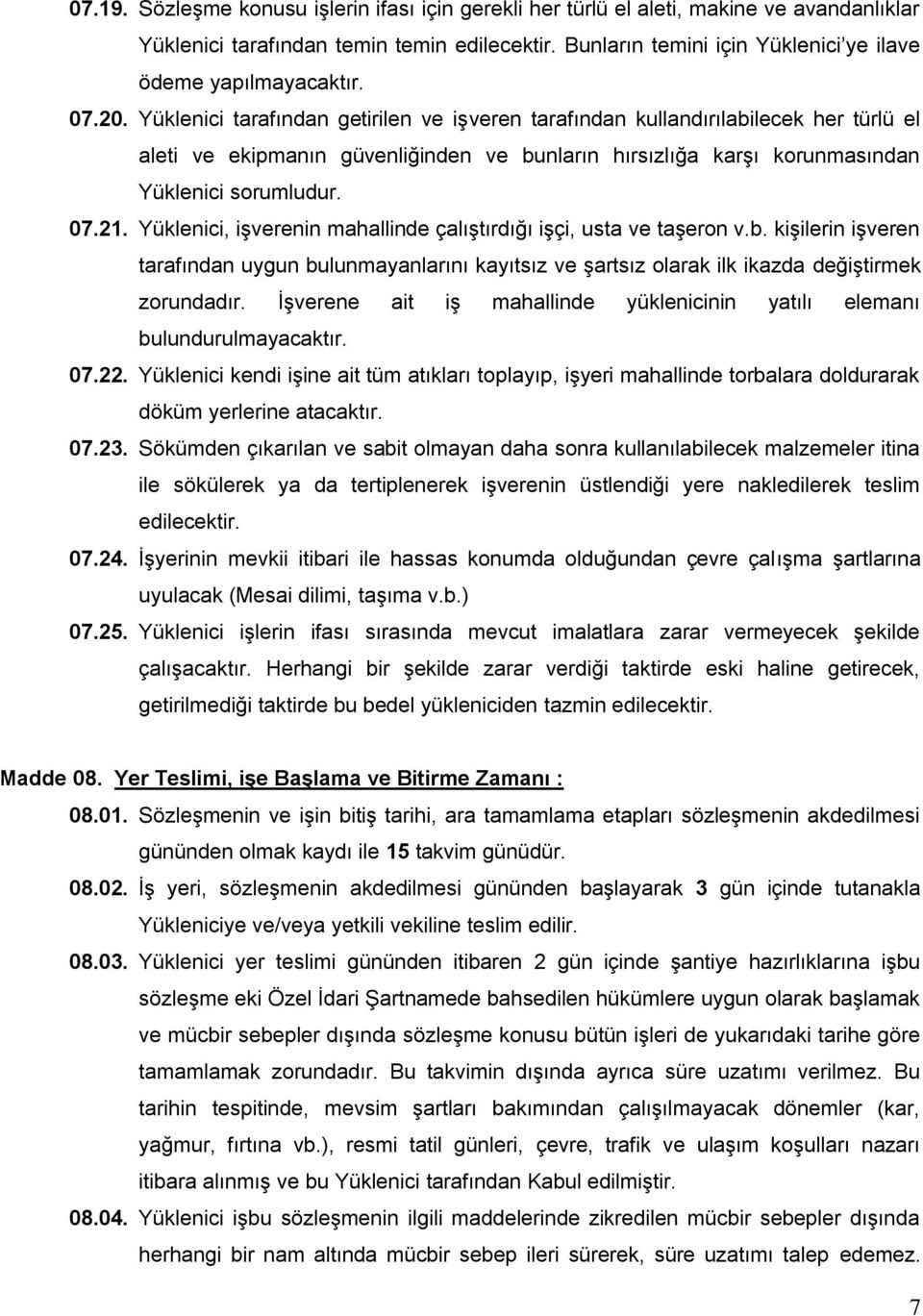 Yüklenici tarafından getirilen ve işveren tarafından kullandırılabilecek her türlü el aleti ve ekipmanın güvenliğinden ve bunların hırsızlığa karşı korunmasından Yüklenici sorumludur. 07.21.