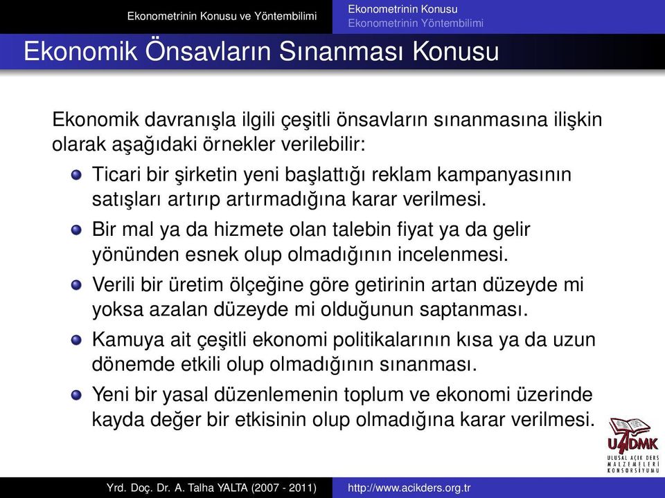 Bir mal ya da hizmete olan talebin fiyat ya da gelir yönünden esnek olup olmadığının incelenmesi.