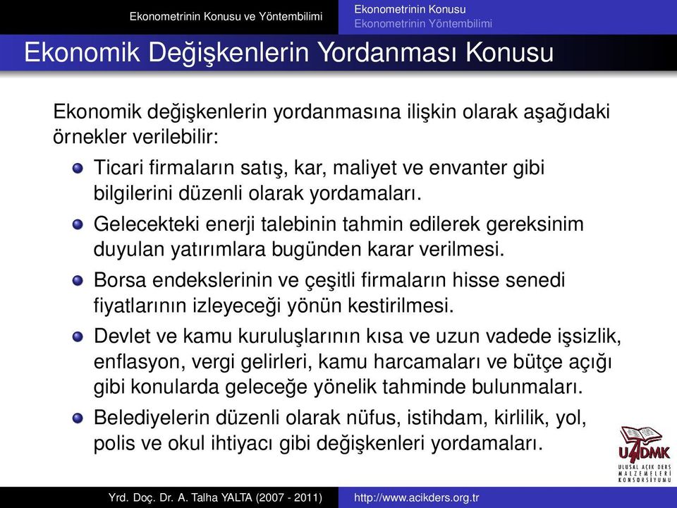 Borsa endekslerinin ve çeşitli firmaların hisse senedi fiyatlarının izleyeceği yönün kestirilmesi.