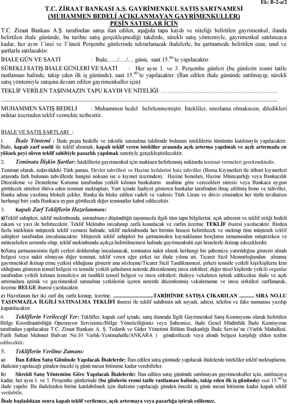 ŞARTNAMESİ (MUHAMMEN BEDELİ AÇIKLANMAYAN GAYRİMENKULLER) PEŞİN SATIŞLAR İÇİN T.C. Ziraat Bankası A.Ş. tarafından satışı ilan edilen, aşağıda tapu kaydı ve niteliği belirtilen gayrimenkul, ilanda