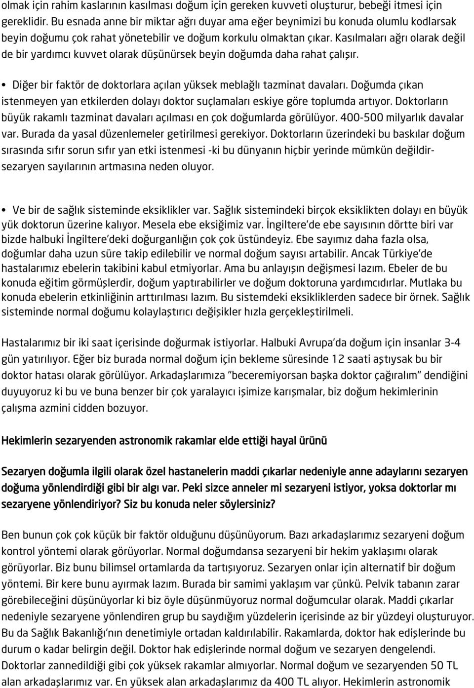 Kasılmaları ağrı olarak değil de bir yardımcı kuvvet olarak düşünürsek beyin doğumda daha rahat çalışır. Diğer bir faktör de doktorlara açılan yüksek meblağlı tazminat davaları.