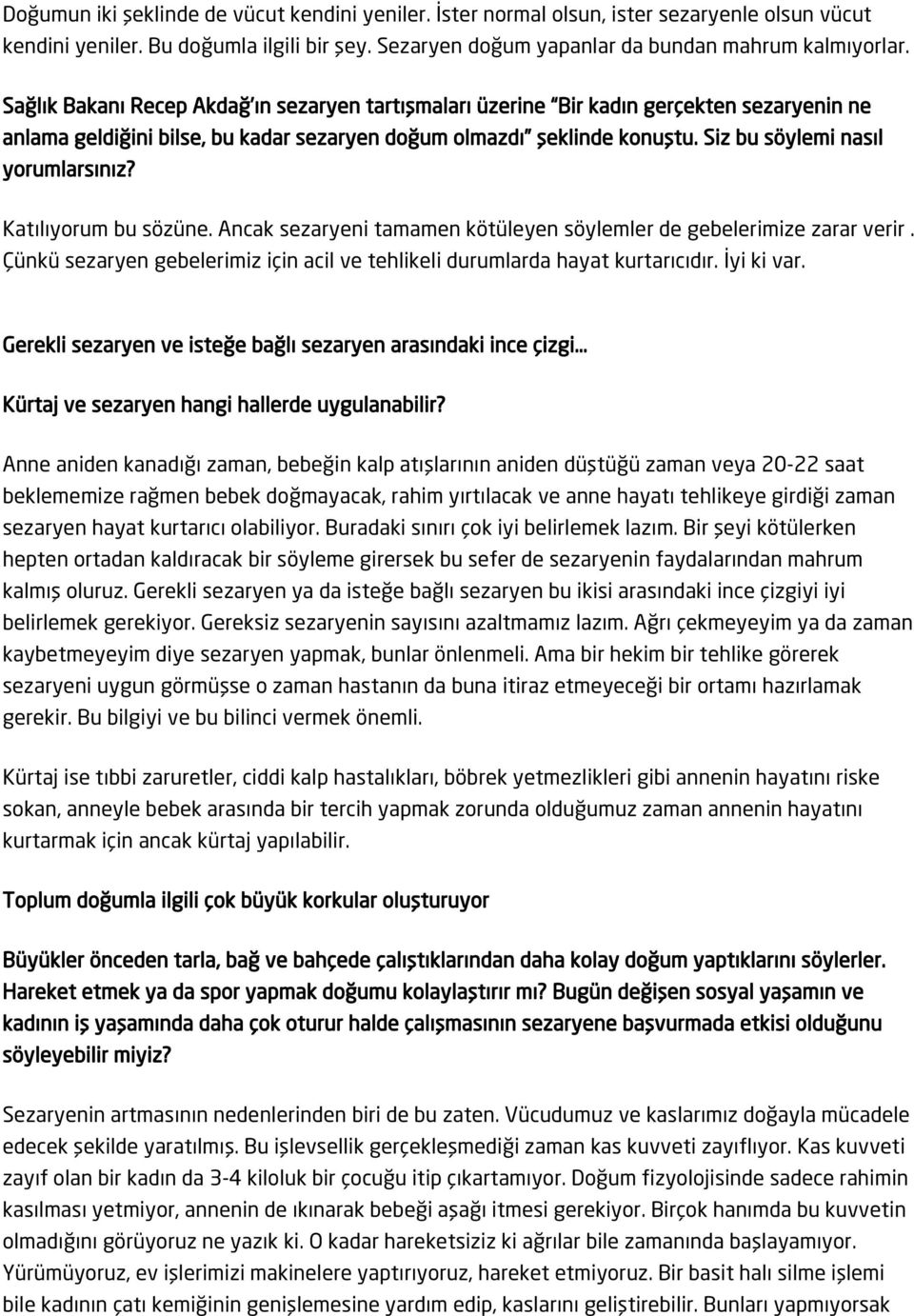 Siz bu söylemi nasıl yorumlarsınız? Katılıyorum bu sözüne. Ancak sezaryeni tamamen kötüleyen söylemler de gebelerimize zarar verir.