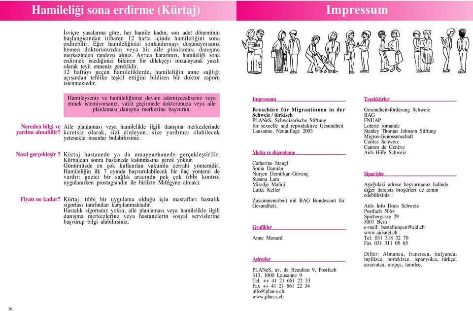 E er hamileli inizi sonlandırmayı düflünüyorsanız hemen doktorunuzdan veya bir aile planlaması danıflma merkezinden randevu alınız.