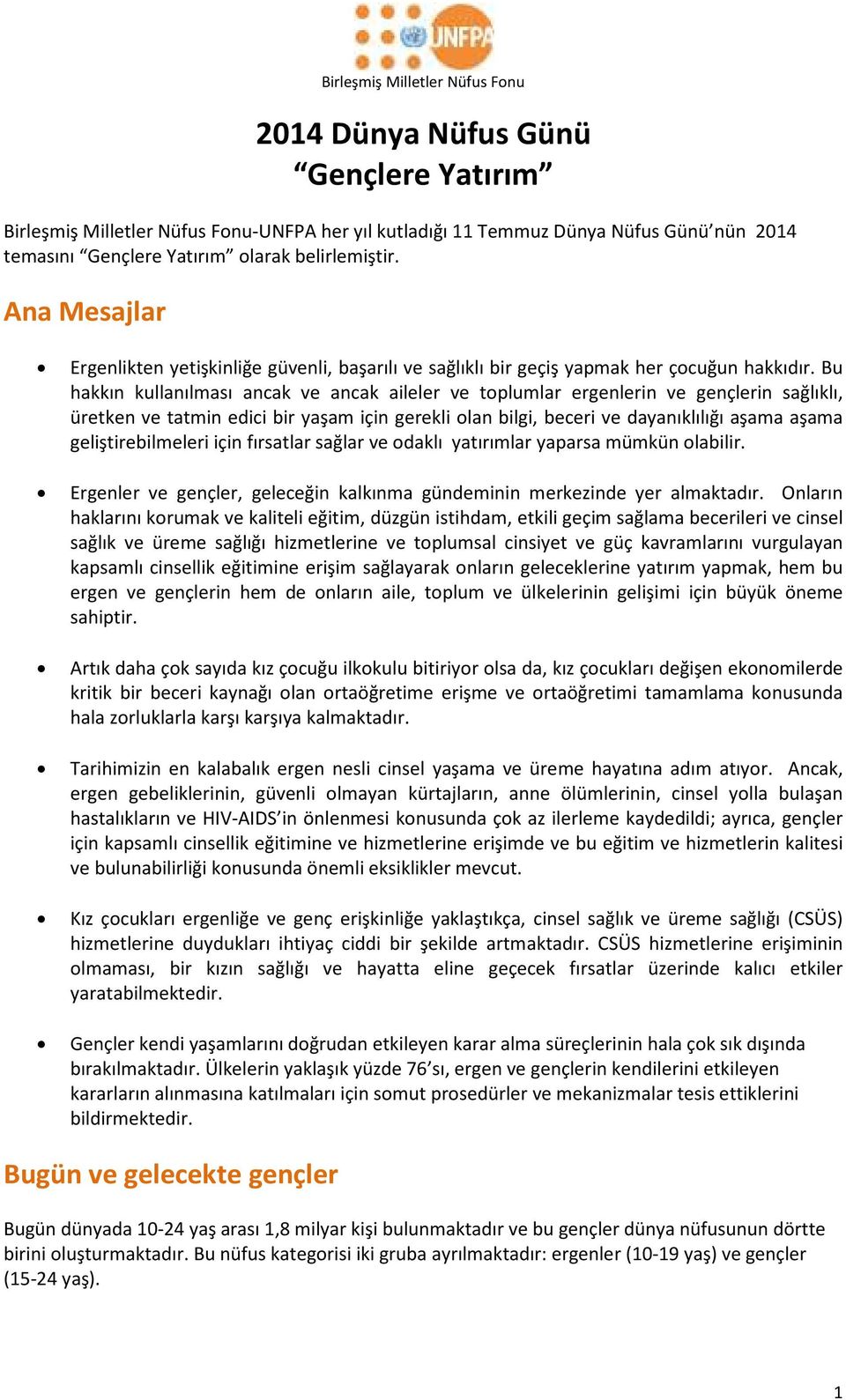 Bu hakkın kullanılması ancak ve ancak aileler ve toplumlar ergenlerin ve gençlerin sağlıklı, üretken ve tatmin edici bir yaşam için gerekli olan bilgi, beceri ve dayanıklılığı aşama aşama