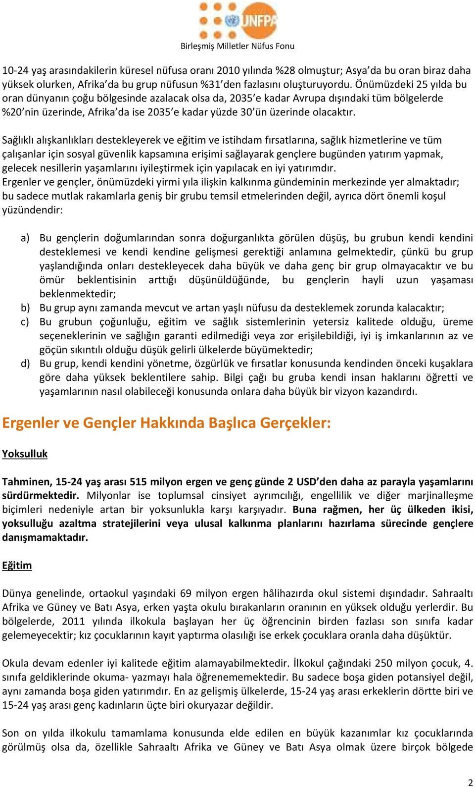 Sağlıklı alışkanlıkları destekleyerek ve eğitim ve istihdam fırsatlarına, sağlık hizmetlerine ve tüm çalışanlar için sosyal güvenlik kapsamına erişimi sağlayarak gençlere bugünden yatırım yapmak,